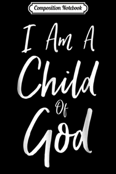 Paperback Composition Notebook: I Am A Child of God Bible Verse Faith Christian Journal/Notebook Blank Lined Ruled 6x9 100 Pages Book