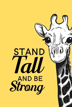 Stand Tall and Be Strong: Blank Lined Journal Notebook, 6" x 9", Giraffe journal, Giraffe notebook, Ruled, Writing Book, Notebook for Giraffe lovers, World Giraffe Day Gifts