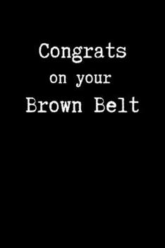 Paperback Congrats on Your Brown Belt: Brazilian Jiu jitsu Rolling Notes - Belt Promotion Notebook Gift for Journaling & BJJ Students. College Ruled Book