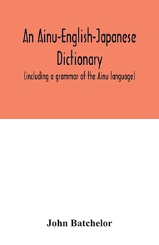Paperback An Ainu-English-Japanese dictionary (including a grammar of the Ainu language) Book