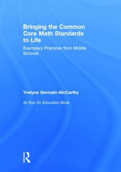 Hardcover Bringing the Common Core Math Standards to Life: Exemplary Practices from Middle Schools Book