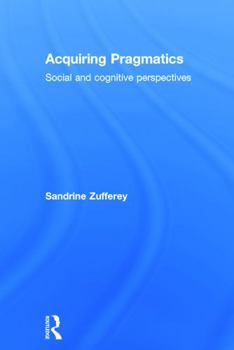 Hardcover Acquiring Pragmatics: Social and cognitive perspectives Book