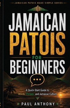 Jamaican Patois for Beginners: Common Words, Phrases, and Everyday Expressions Explained (Jamaican Patois Made Simple)