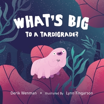 Paperback What's Big to a Tardigrade? Book