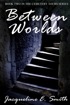 Between Worlds - Book #2 of the Cemetery Tours