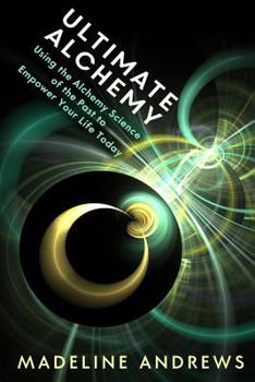 Paperback Ultimate Alchemy: Using the Alchemy Science of the Past to Empower Your Life Today Book