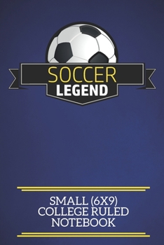 Paperback Soccer Legend Small (6x9) College Ruled Notebook: A fun note book, perfect for any sports fan who has everything else! Book
