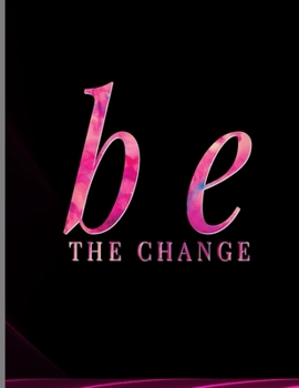 Paperback Be The Change: Pink Charming Positive Spiritual Goodness Kindness Wide Ruled Lined Notebook - 120 Pages 8.5x11 Composition Book