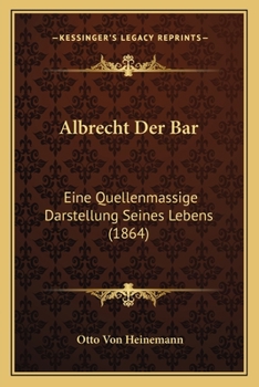 Paperback Albrecht Der Bar: Eine Quellenmassige Darstellung Seines Lebens (1864) [German] Book