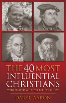 Paperback The 40 Most Influential Christians: Who Shaped What We Believe Today Book