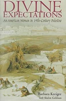 Hardcover Divine Expectations: An American Woman In Nineteenth-Century Palestine Book