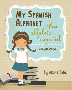 My Spanish Alphabet/Mi Alfabeto Español: