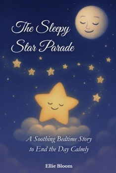 The Sleepy Star Parade: A Soothing Bedtime Story to End the Day Calmly