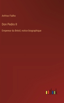 Don Pedro II: Empereur du Brésil, notice biographique