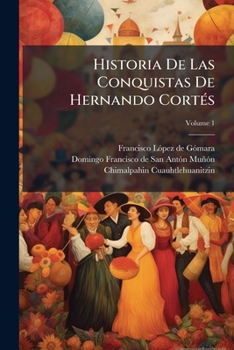 Paperback Historia De Las Conquistas De Hernando Cortés; Volume 1 [Spanish] Book