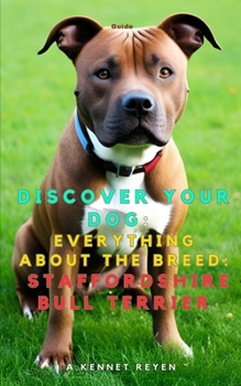 Scopri il tuo Cane:Tutto sulla razza: Staffordshire Bull Terrier (Italian Edition)