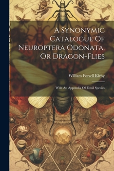 Paperback A Synonymic Catalogue Of Neuroptera Odonata, Or Dragon-flies: With An Appendix Of Fossil Species Book