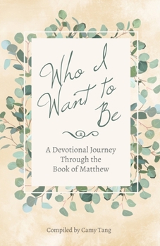 Paperback Who I Want to Be: A Devotional Journey Through the Book of Matthew Book