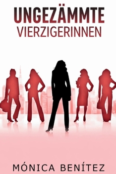 Ungezämmte vierzigerinnen (German Edition)