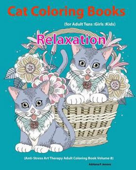 Paperback Cat: Cat Coloring Books For Adults: Teens: Girls: Kids: Relaxation: (Anti-Stress Art Therapy Adult Coloring Book Volume 8) Book