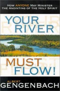 Your River Must Flow: How Anyone May Minister the Anointing of the Holy Spirit