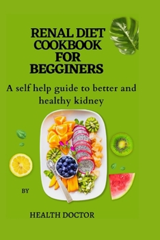 Paperback Renal Diet Cookbook for Begginers: A self help guide to better and healthy kidney Book