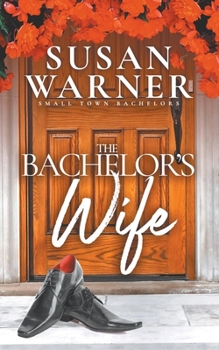 The Bachelor's Wife - Book #1 of the Small Town Bachelors