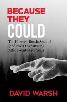 Paperback Because They Could: The Harvard Russia Scandal (and NATO Enlargement) after Twenty-Five Years Book