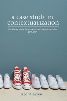 Hardcover A Case Study in Contextualization: The History of the German Church Growth Association 1985-2003 Book