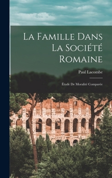 Hardcover La Famille Dans La Société Romaine: Étude De Moralité Comparée [French] Book