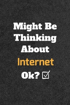 Paperback Might Be Thinking About Internet ok? Funny /Lined Notebook/Journal Great Office School Writing Note Taking: Lined Notebook/ Journal 120 pages, Soft Co Book