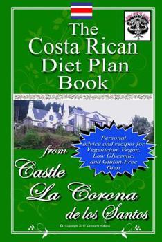 Paperback The Costa Rican Diet Plan Book: Personal Advice and Recipes for Vegetarian, Vegan, Low Glycemic, and Gluten Free Diets Book