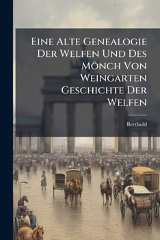 Paperback Eine Alte Genealogie Der Welfen Und Des Mönch Von Weingarten Geschichte Der Welfen [German] Book