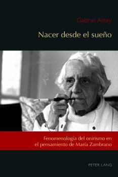 Paperback Nacer desde el sueño: Fenomenología del onirismo en el pensamiento de María Zambrano [Spanish] Book