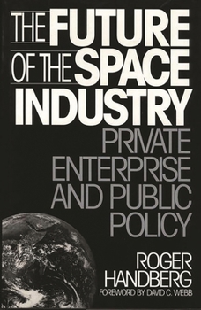 Hardcover The Future of the Space Industry: Private Enterprise and Public Policy Book