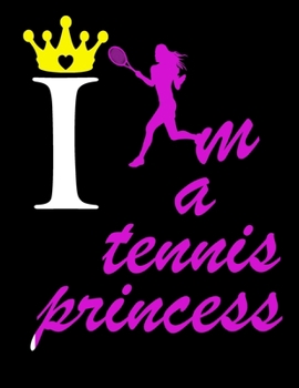 Paperback I Am a Tennis Princess: Tennis Player Notebook Journal for Game Record, Score Notes Keeper, Tennis Player Gift. Best Funny Gift Tennis Noteboo Book