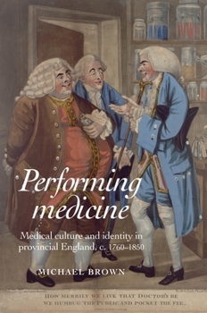 Paperback Performing Medicine: Medical Culture and Identity in Provincial England, C.1760-1850 Book