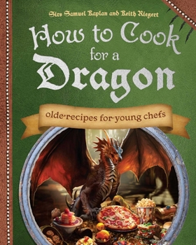 Hardcover How to Cook for a Dragon: Olde Recipes for Young Chefs Book