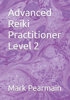Advanced Reiki Practitioner Level 2 (Reiki Healing Manuals from Beginner to Master)