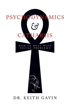 Paperback Psychodynamics & Catharsis: How to Deal with Social Problems Book