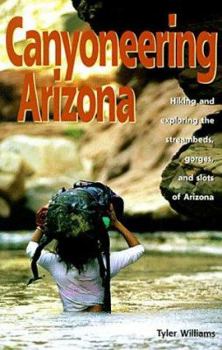 Paperback Canyoneering Arizona: Hiking and Exploring the Streambeds, Gorges and Slots of Arizona Book