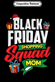 Composition Notebook: Black Friday Shopping Squad Mom Funny Shopper Gift  Journal/Notebook Blank Lined Ruled 6x9 100 Pages