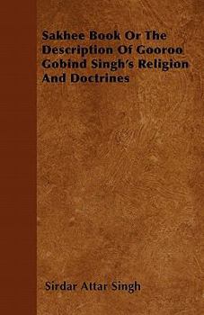 Paperback Sakhee Book or the Description of Gooroo Gobind Singh's Religion and Doctrines Book