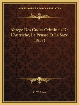 Paperback Abrege Des Codes Criminels De L'Autriche, La Prusse Et La Saxe (1857) [French] Book