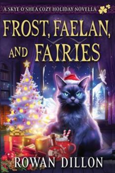 Paperback Frost, Faelan, and Fairies: A Skye O'Shea Holiday Paranormal Cozy Mystery Book