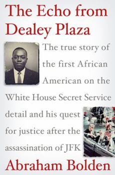 Hardcover The Echo from Dealey Plaza: The True Story of the First African American on the White House Secret Service Detail and His Quest for Justice After Book