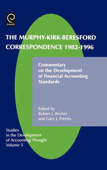 Hardcover The Murphy-Kirk-Beresford Correspondence, 1982-1996, 5: Commentary on the Development of Financial Accounting Standards Book