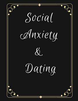 Paperback Social Anxiety and Dating Workbook: Ideal and Perfect Gift for Social Anxiety and Dating Workbook Best gift for You, Parent, Wife, Husband, Boyfriend, Book