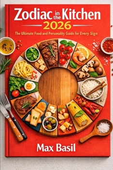 Zodiac in the Kitchen 2026: The Ultimate Food and Personality Guide for Every Sign