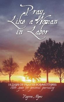 Paperback Pray, Like a Woman in Labor: 14 Days of Prayer for Mothers Book